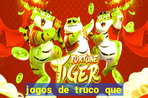 jogos de truco que ganha dinheiro